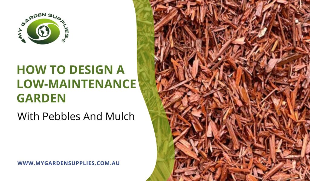 How To Design A Low-Maintenance Garden With Pebbles And Mulch